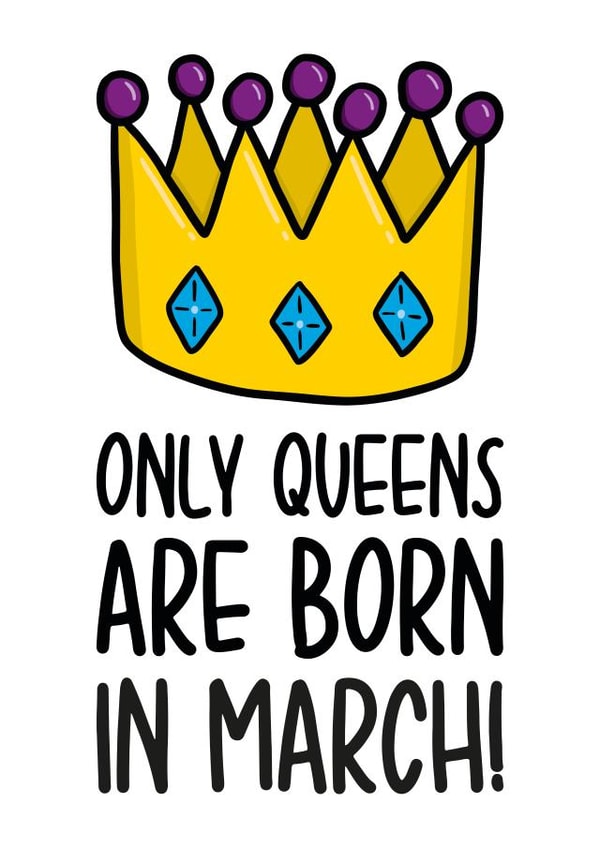 Cute March Birthday Card | Funny Queen Birthday Card created by TeePee Creations