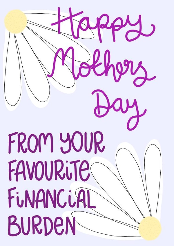Funny Mother’s Day card - financial burden - favourite child created by Milliewest