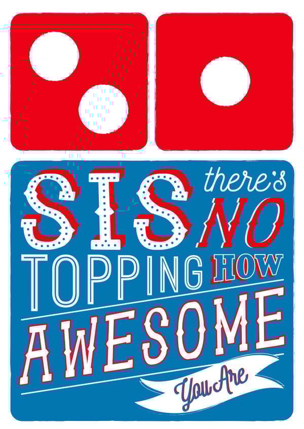 Sister Domino's Pizza Card - There's No Topping How Awesome You Are created by  la la la     Designs