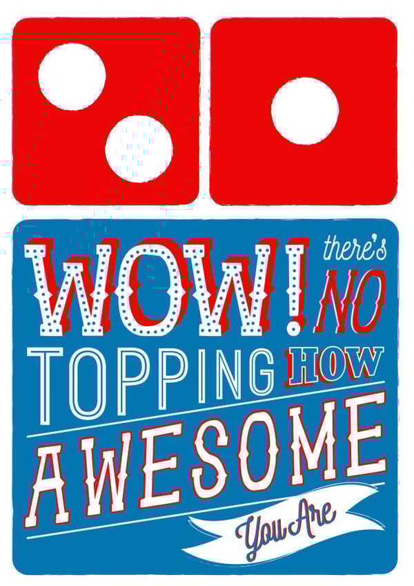 Domino's Pizza Card - Wow There's No Topping How Awesome You Are created by la la la Designs