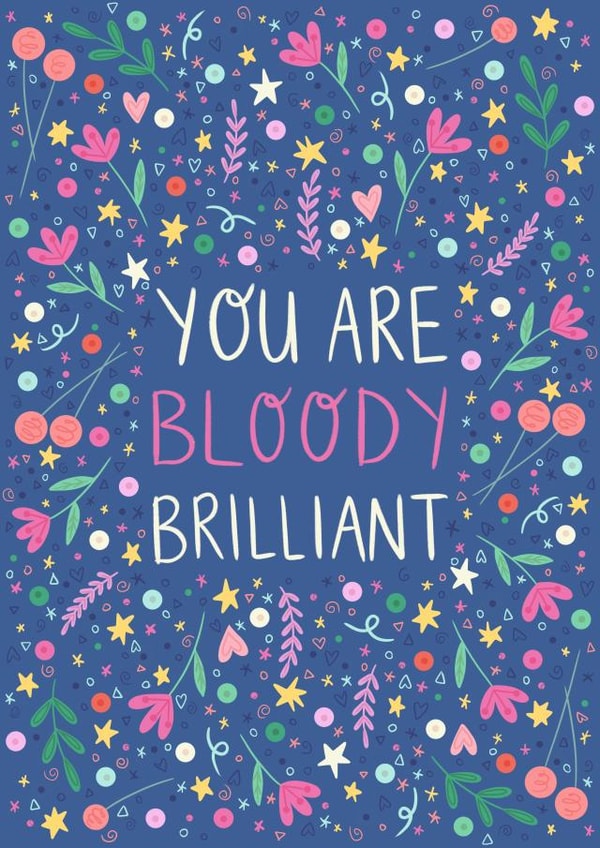 Pretty 'just because' or congratulations card - You are bloody brilliant created by Ally Johnson