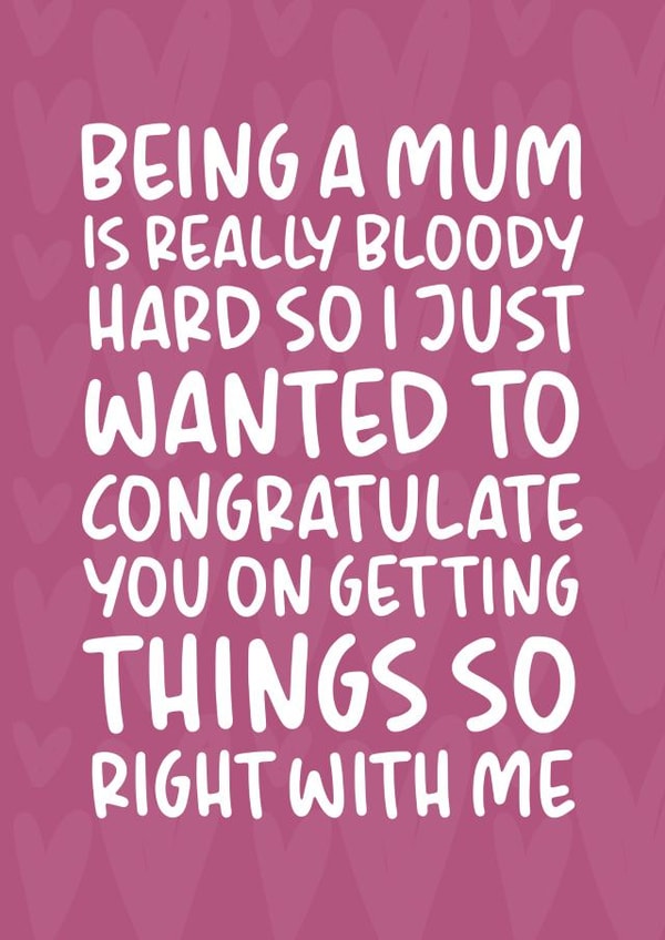 Funny and Cheeky Mother's Day Card - Getting Things So Right With Me created by Brogan Thomas