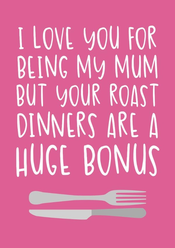 Cute and Cheeky Mother's Day Card - Your Sunday Roasts are a Huge Bonus created by Brogan Thomas