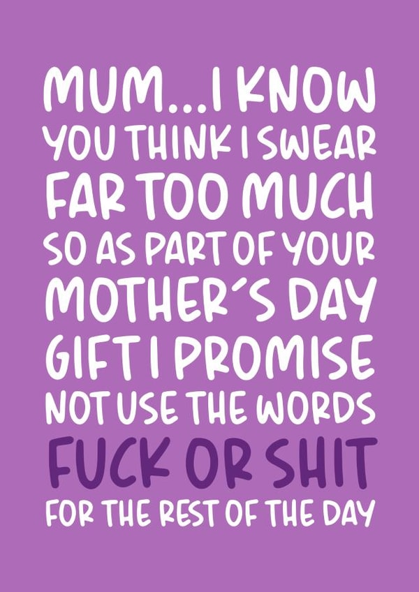 Funny Mother's Day Card - I Promise Not to Use The Words Fuck or Shit created by Brogan Thomas