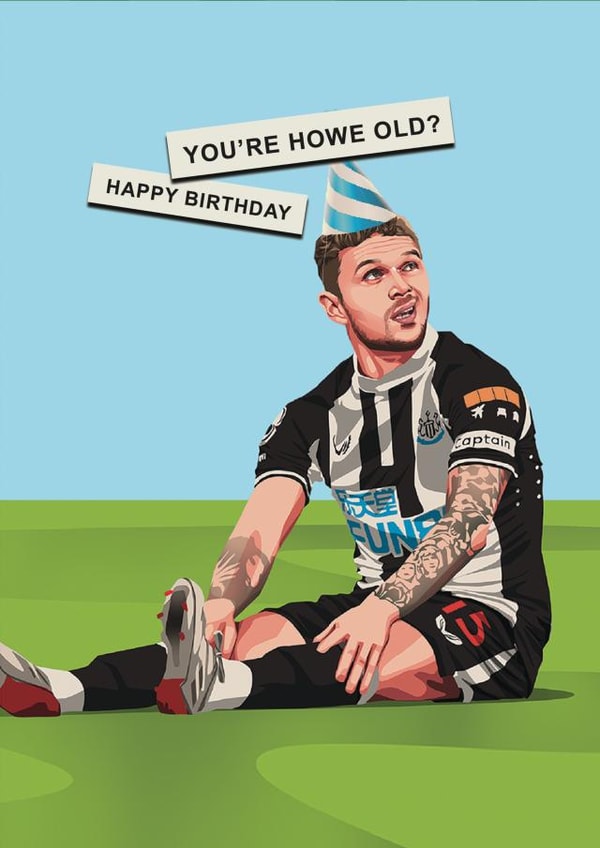 Cheeky Birthday Card - Kieran Trippier - Newcastle United - You're HOWE old? created by Scored It