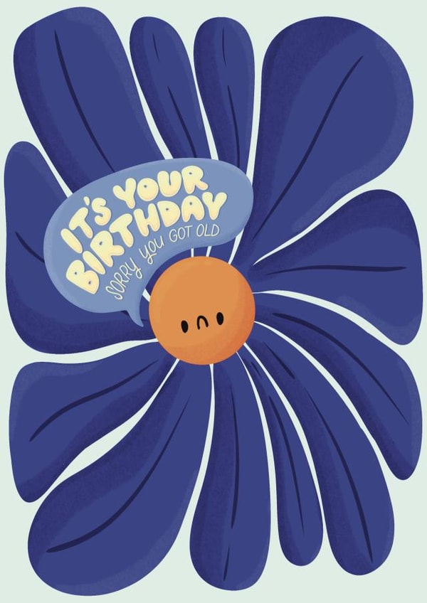 Cheeky birthday card - Sorry you got old - Flower created by Jess Bright Design