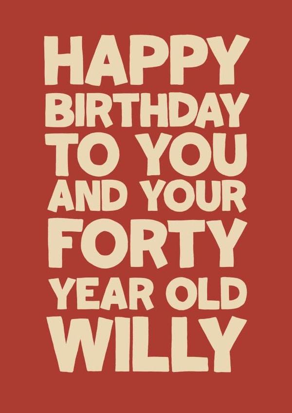 Funny Birthday Card - Forty Year Old Willy created by Running with Scissors