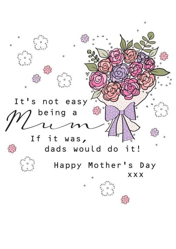Pretty It's Not Easy Being a Mum, Mother's Day Card created by Eggbert & Daisy