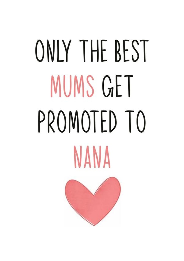 Only the best Mums get promoted to Nana created by Totally Mailed It