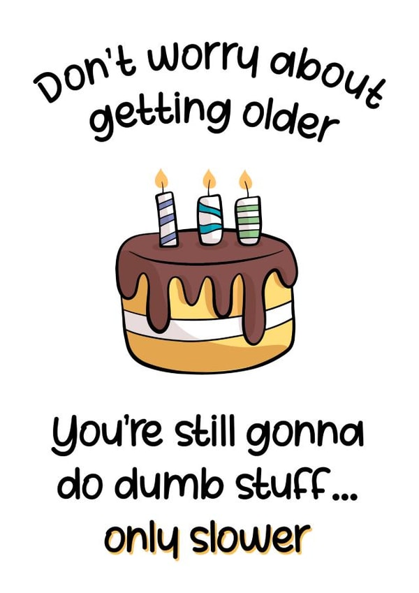 Don't worry about getting older funny birthday card created by Chubby Sparrow