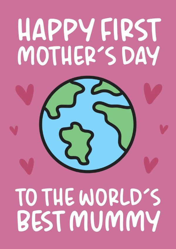 'Happy First Mother's Day to the World's Best Mummy' Mother's Day Card created by Brogan Thomas