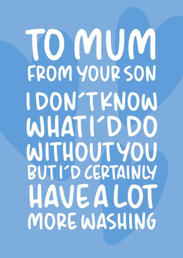 'I'd Certainly Have A Lot More Washing' Funny Mother's Day Card From Son created by Brogan Thomas