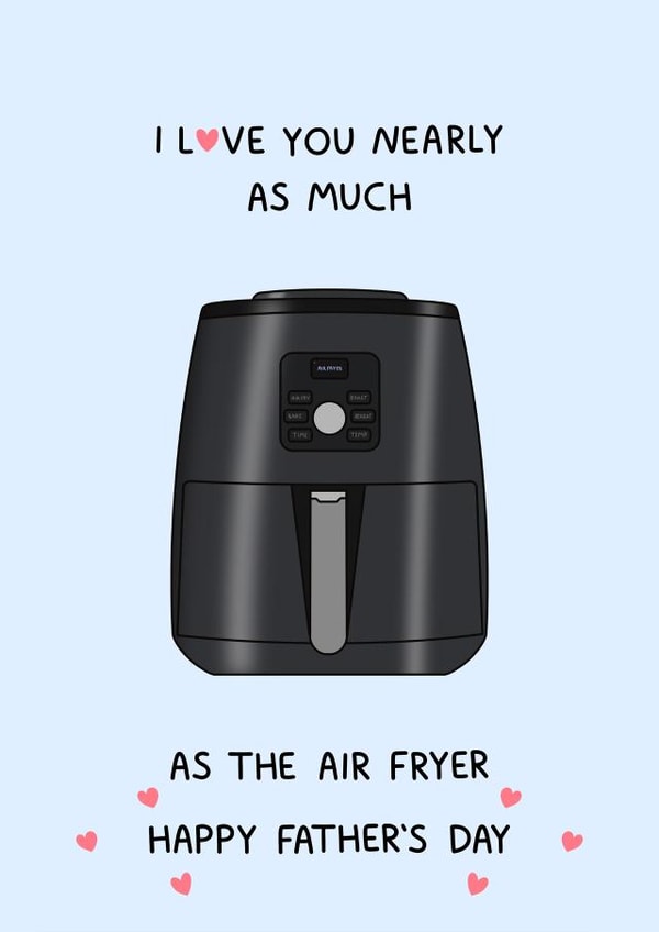 Cheeky Fathers Day Card - Air Fryers - I Love You created by Naughty Nice