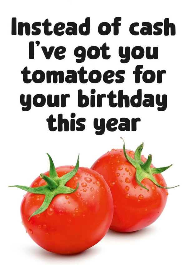 Funny Birthday Card for Friends and Family - Tomatoes for your Birthday created by Dean Morris Cards