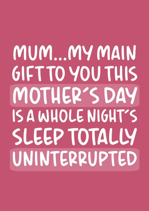 Cute Mother's Day Card - A Whole Night's Sleep Totally Uninterrupted created by Brogan Thomas