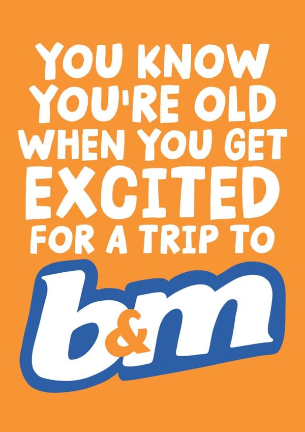 Funny Birthday Card - You Know You're Old When You Get Excited For A Trip To B&M created by Studio Doodles