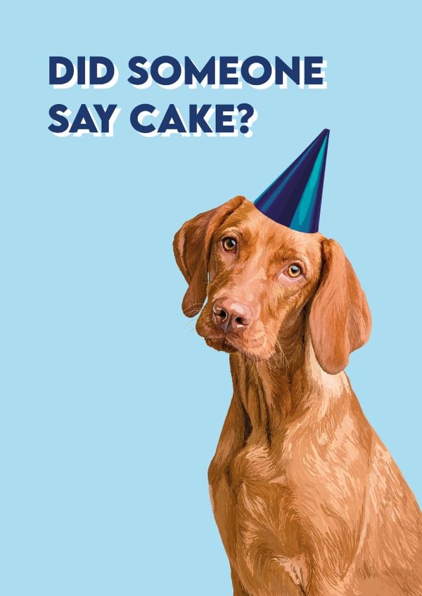 Did Someone Say Cake? Funny Card | Vizsla Dog Birthday Card created by Robyn May Henry