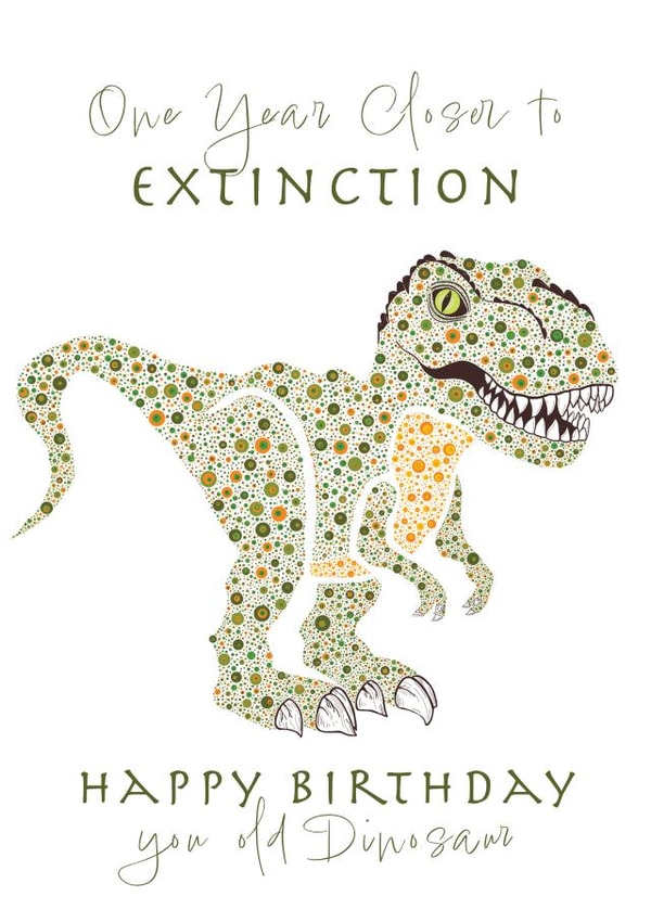 Funny Dinosaur Birthday card - One Year closer to Extinction created by Ashley Roberts