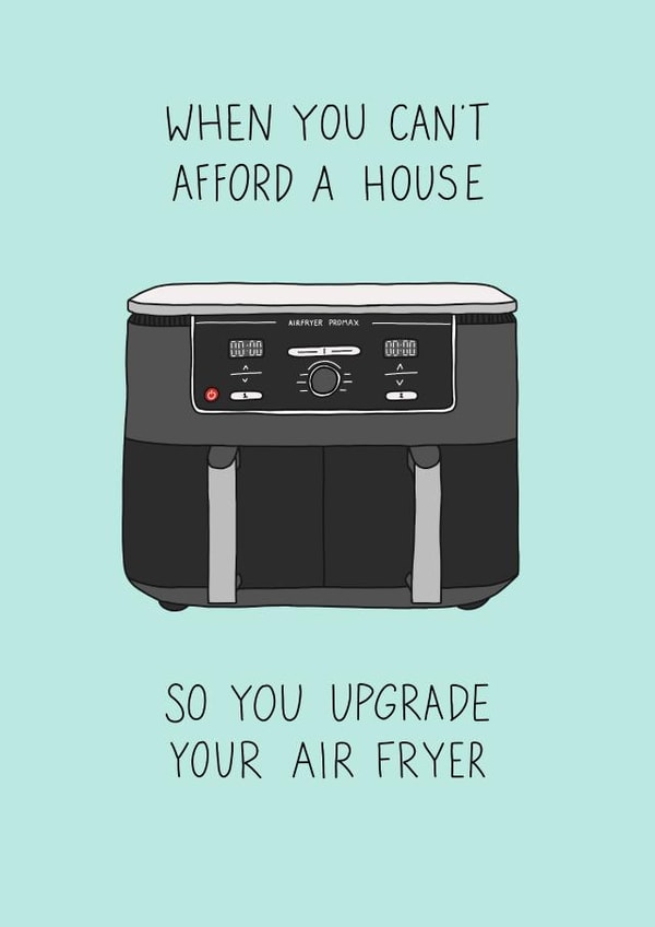 Funny Air Fryer Card - Can't Afford a House - Upgrade created by Becky Wood