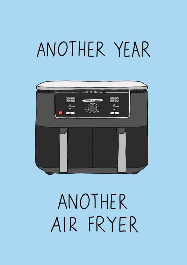 Funny birthday card - Another year, another air fryer created by Becky Wood