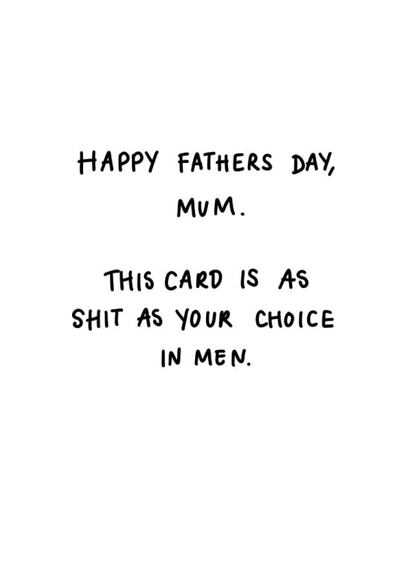 Funny Fathers Day Card - Mum - Shit Choice in Men created by Hattie Ainsworth
