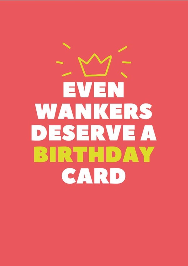 Even Wankers Deserve A Birthday Card created by Tanya Pyrka
