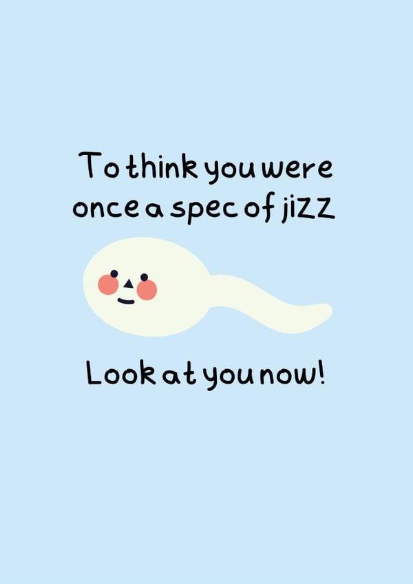 To think you were once a spec of jizz created by Tanya Pyrka