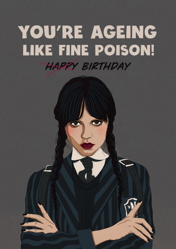 Funny birthday card - Wednesday Adams - You’re ageing like fine poison! created by Kasia Cards