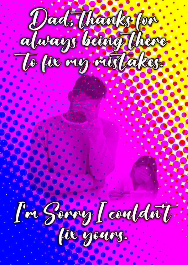 Funny Fathers Day Card for your Amazing Dad. We all make mistakes. created by Michael John Tickle
