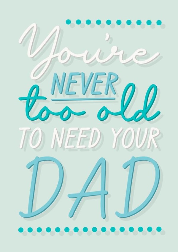 Heartfelt Father's Day Card - Never Too Old To Need Your Dad created by The Girl Next Draw Cards