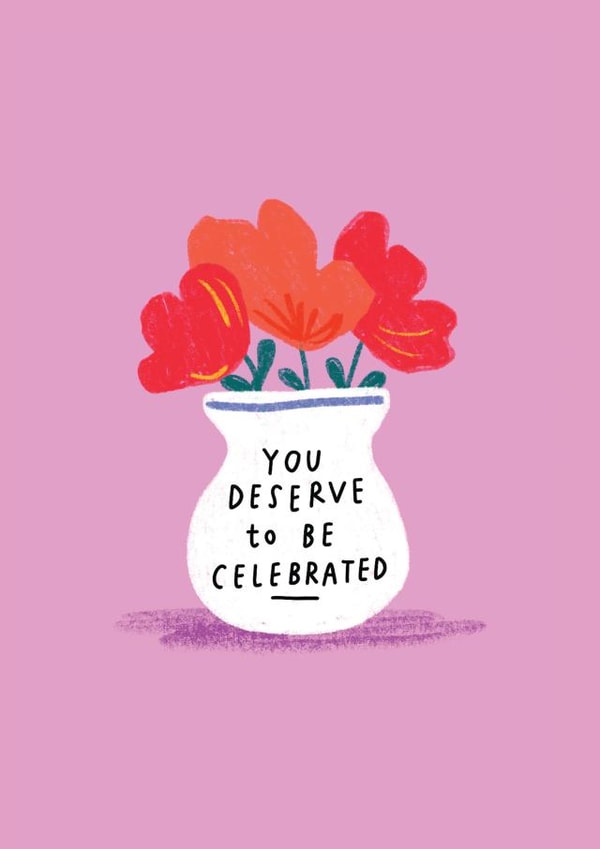 You Deserve to be Celebrated - Friendship card - Vase Flowers - Floral - Cute created by Stacie Swift