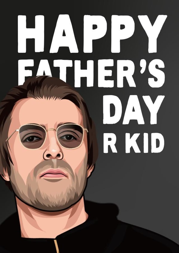 Celebrity Father's Day Card - R Kid - Liam Gallagher created by All Things Banter