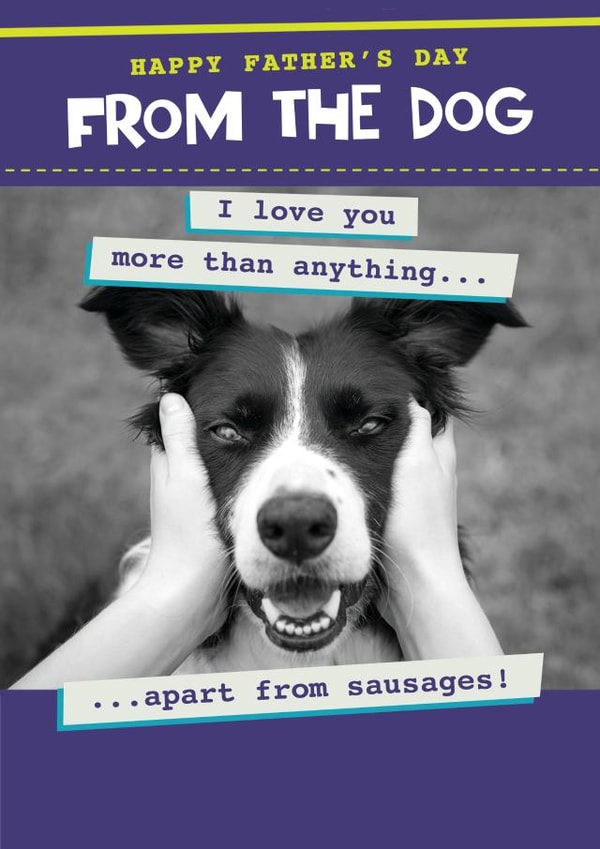 Funny Father's day card - From the Dog - Love you Apart from Sausages created by Quitting Hollywood