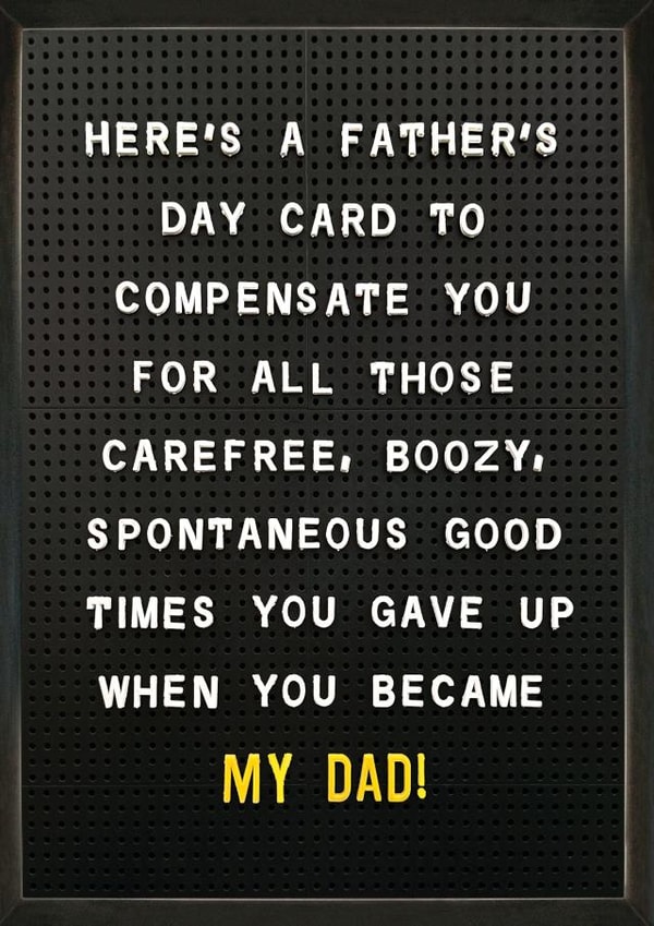 Funny Father's Day Card - Good Times You Gave Up When You Became My Dad created by Brainbox Candy