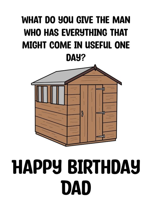 Funny Birthday Card for Dad - Shed - Might Come in Useful One Day created by Mark Wood Cartoonist