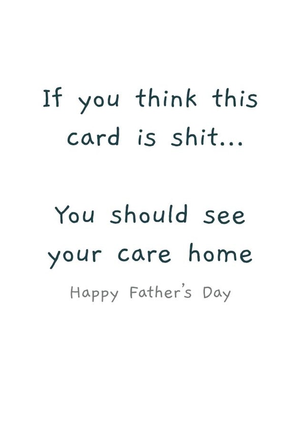 Rude Father's Day Card - Care Home - If You Think This Card Is Shit... You Should See Your Care Home created by Picardso