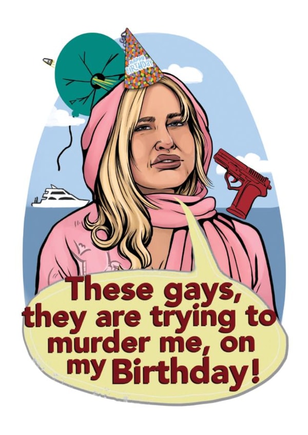 These Gays, They Are Trying To Murder Me, On My Birthday! White Lotus card created by Happy Rose