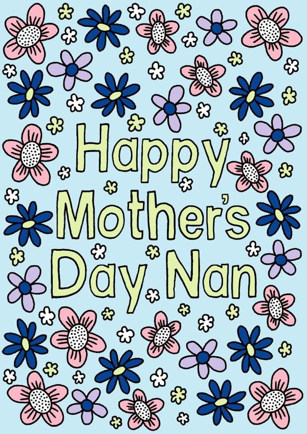 Happy Mothers Day Nan, Nan, flower lover, Nan, best nan, amazing nan, great nan created by By Emma Dearling