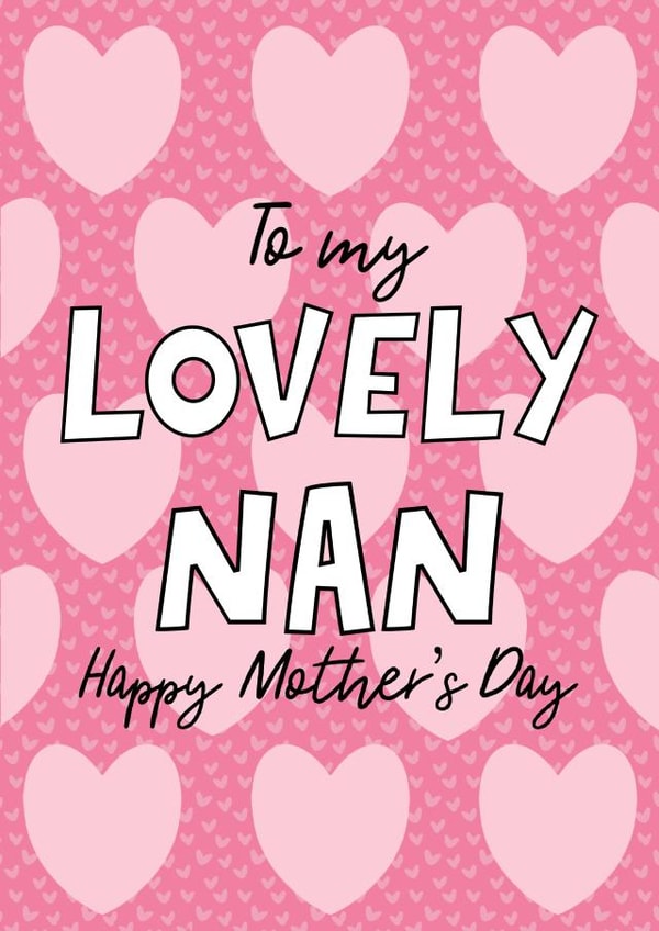 Happy mothers day Nan, Lovely Nan, the best nan, love you nan, Happy nan, hearts created by By Emma Dearling