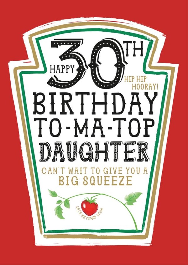 Funny Daughter 30th Birthday Card - Heinz Tomato Ketchup Sauce created by la la la Designs
