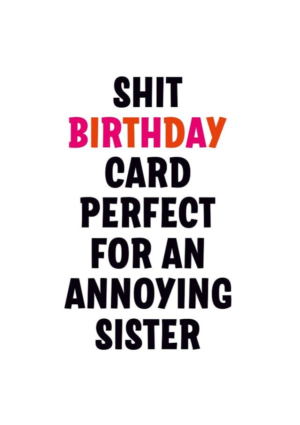 Rude Birthday Card for Annoying sister created by Dean Morris Cards