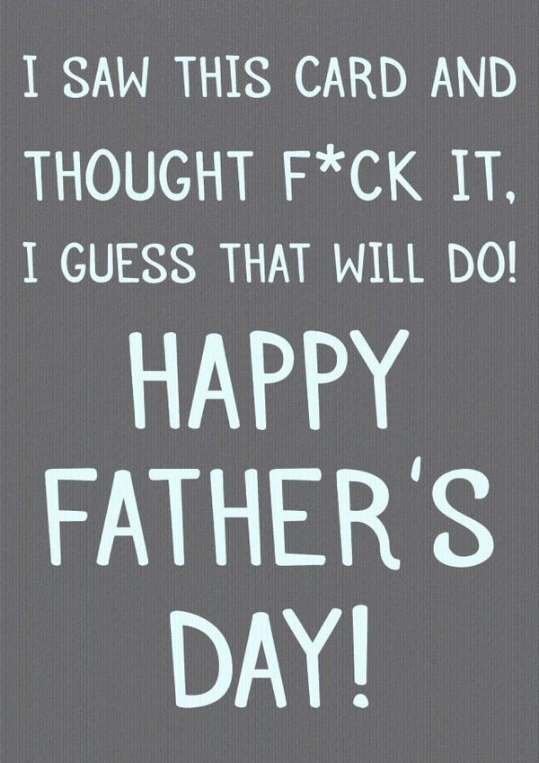 Funny fathers day card saying that this card will do created by Laughable Letters