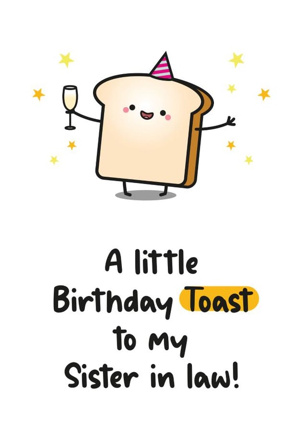Cute Birthday Card For - A Little Birthday Toast - Sister In Law - Food Pun created by Twisted Haggis
