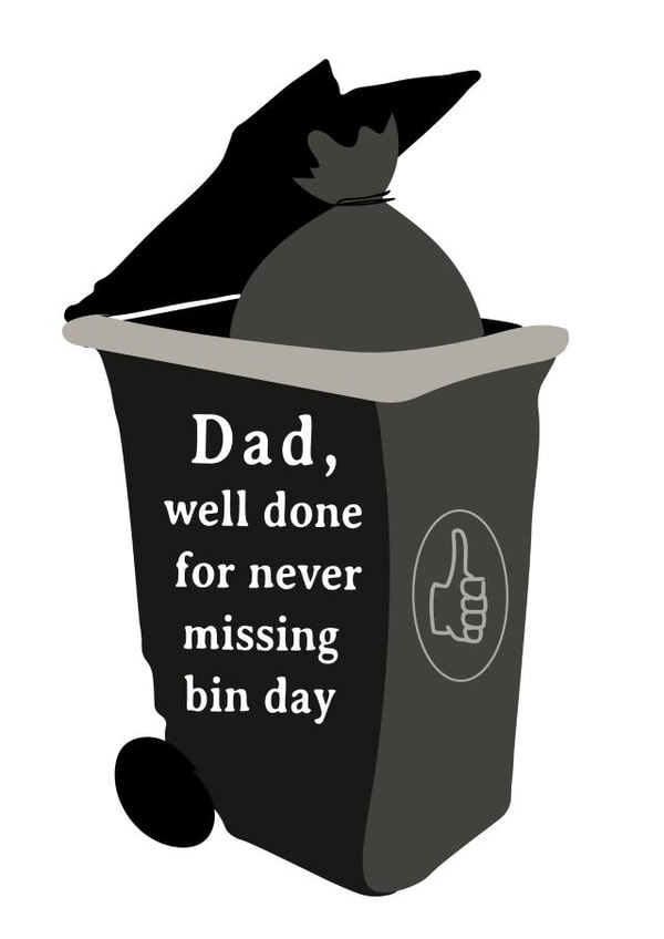 Funny Father's Day Card - Well Done For Never Missing Bin Day created by Very British Problems