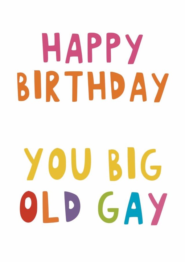 Funny Birthday Card - Big Old Gay created by Giddy Kipper