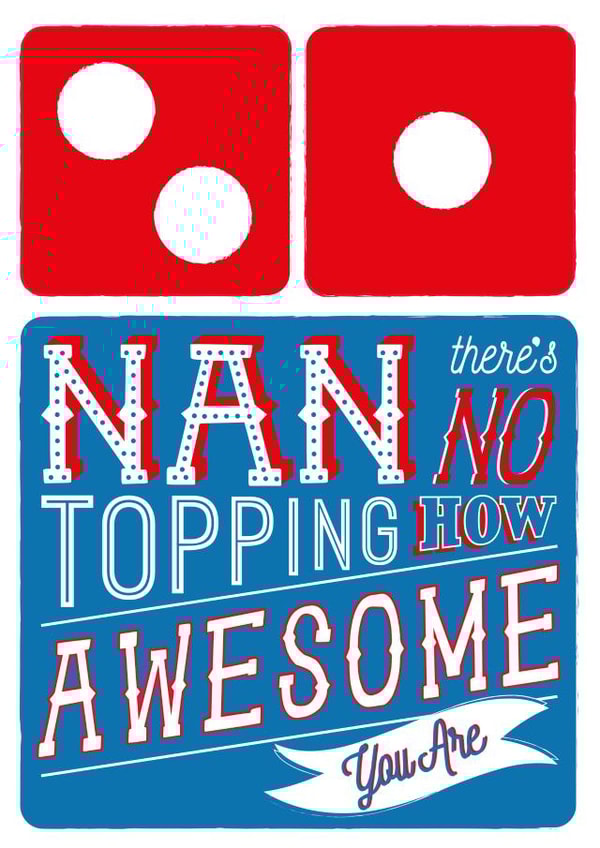 Nan Domino's Pizza Card - No Topping How Awesome You Are created by la la la Designs