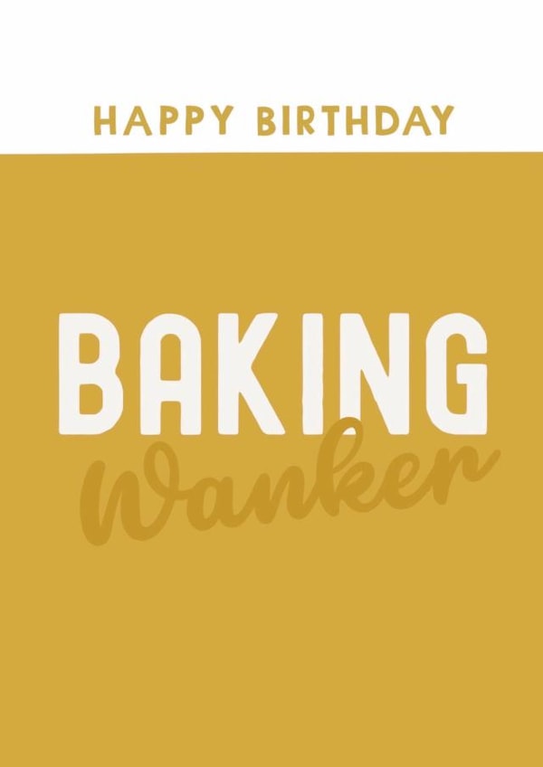 Funny Birthday Card - Baking Wanker created by Giddy Kipper