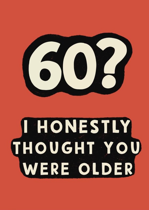 Cheeky Birthday Card - 60th - Thought You Were Older created by Giddy Kipper