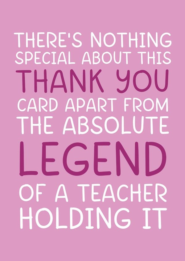 'Absolute Legend of a Teacher' Pink Funny and Cheeky Thank You Teacher Card created by Brogan Thomas