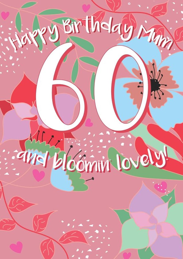 60 And Bloomin' Lovely - Happy 60th Mum created by @Laura Lonsdale Designs